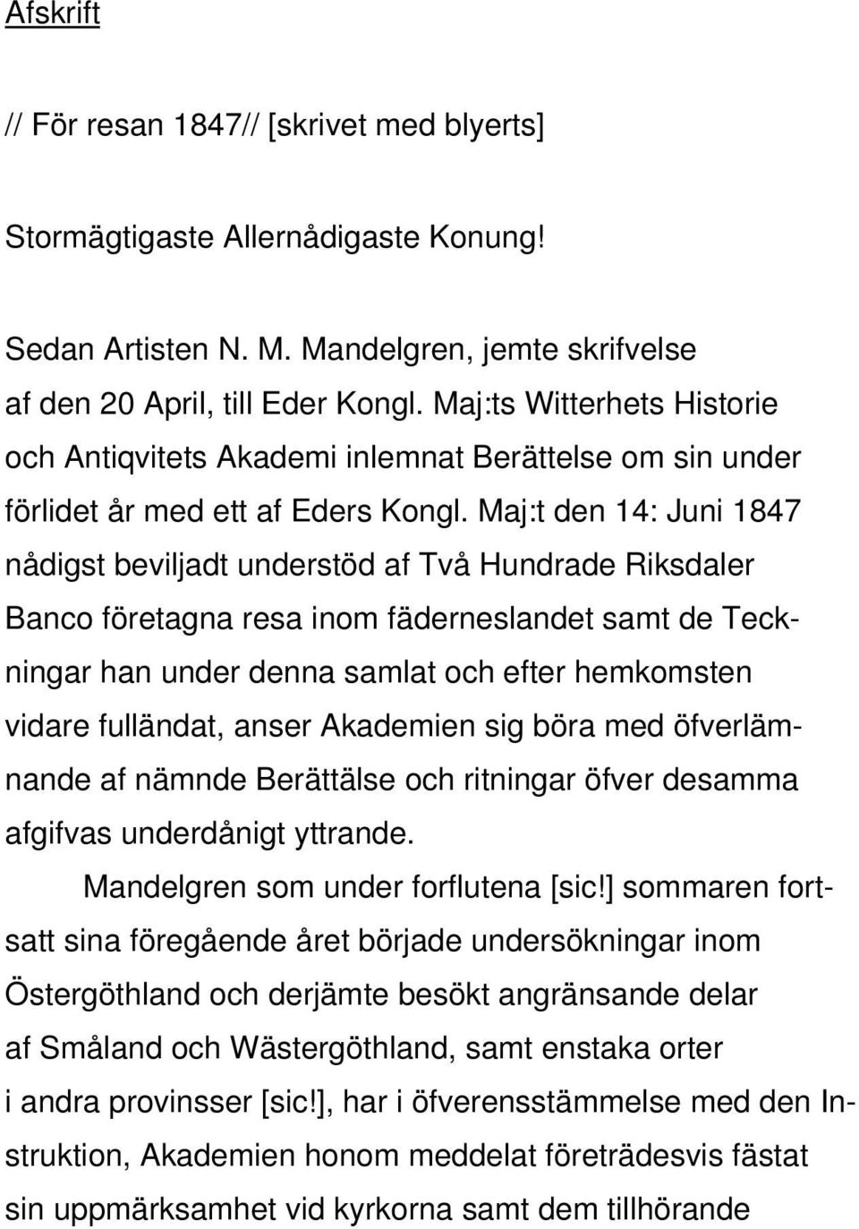 Maj:t den 14: Juni 1847 nådigst beviljadt understöd af Två Hundrade Riksdaler Banco företagna resa inom fäderneslandet samt de Teckningar han under denna samlat och efter hemkomsten vidare fulländat,