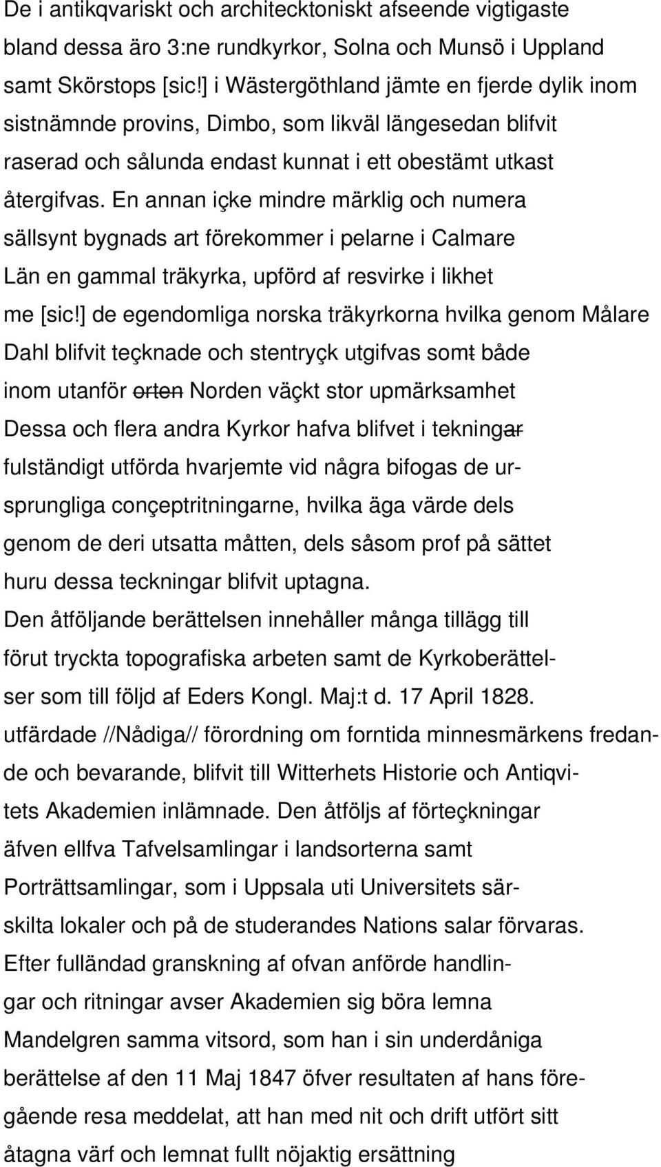 En annan içke mindre märklig och numera sällsynt bygnads art förekommer i pelarne i Calmare Län en gammal träkyrka, upförd af resvirke i likhet me [sic!