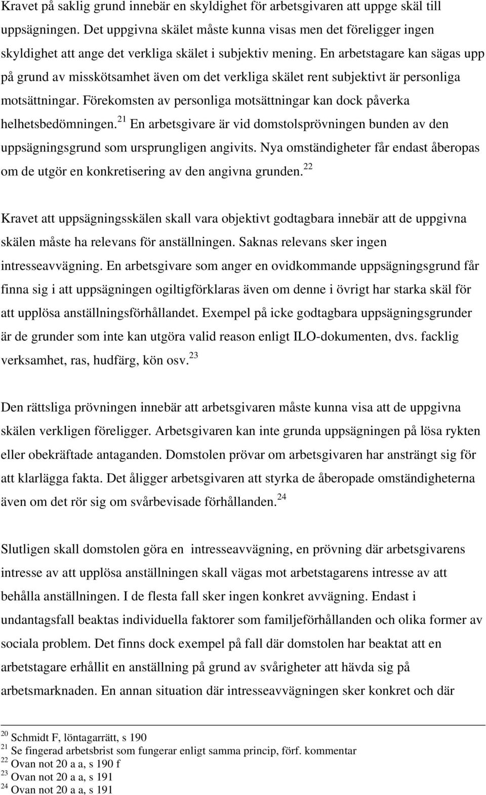 En arbetstagare kan sägas upp på grund av misskötsamhet även om det verkliga skälet rent subjektivt är personliga motsättningar.