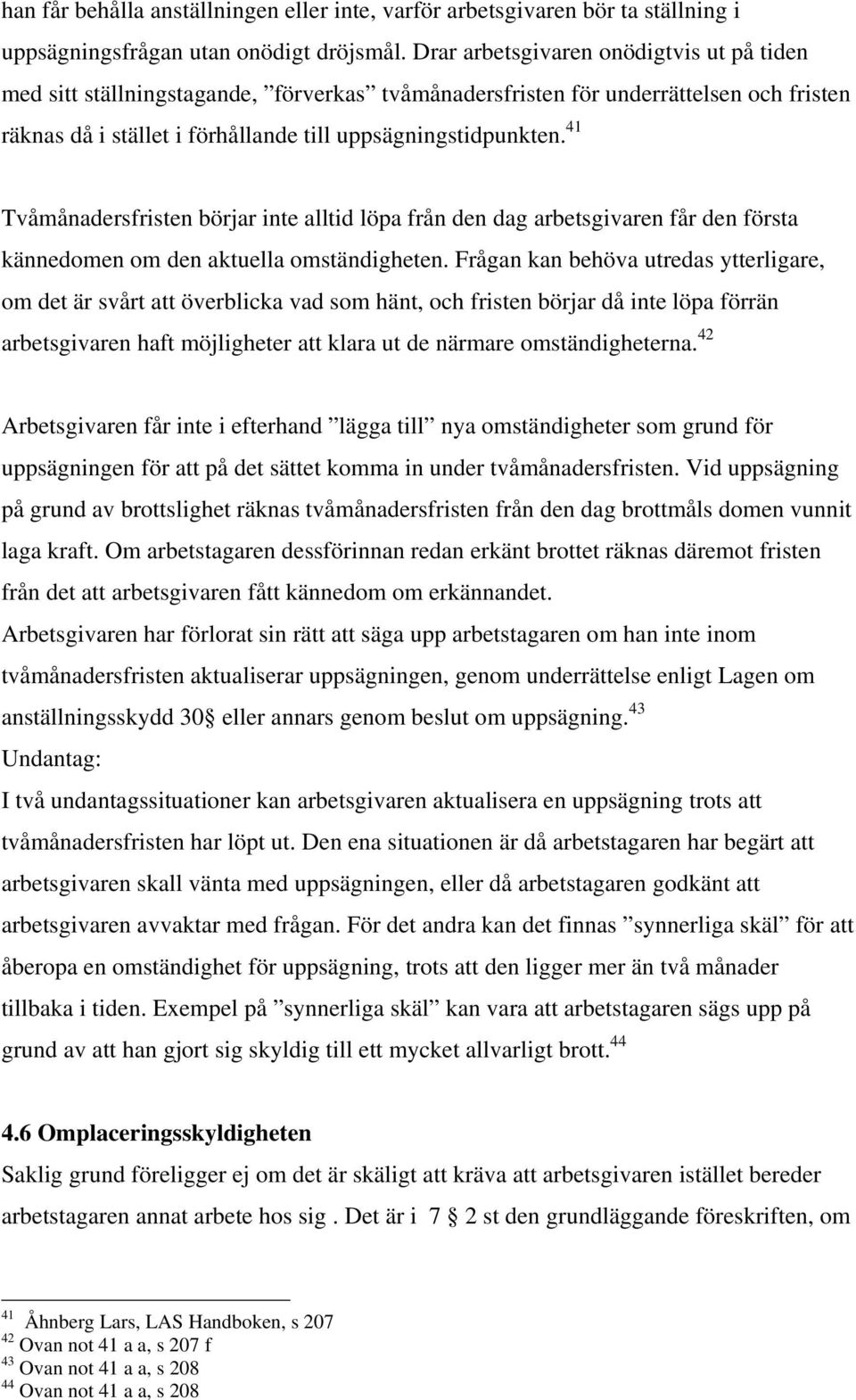 41 Tvåmånadersfristen börjar inte alltid löpa från den dag arbetsgivaren får den första kännedomen om den aktuella omständigheten.