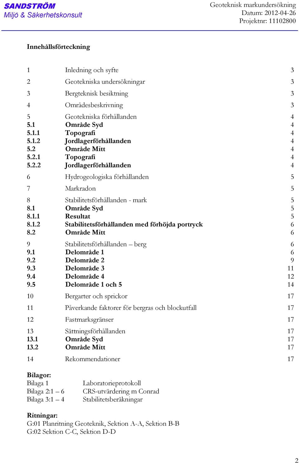 2 Område Mitt 6 9 Stabilitetsförhållanden berg 6 9.1 Delområde 1 6 9.2 Delområde 2 9 9.3 Delområde 3 11 9.4 Delområde 4 12 9.