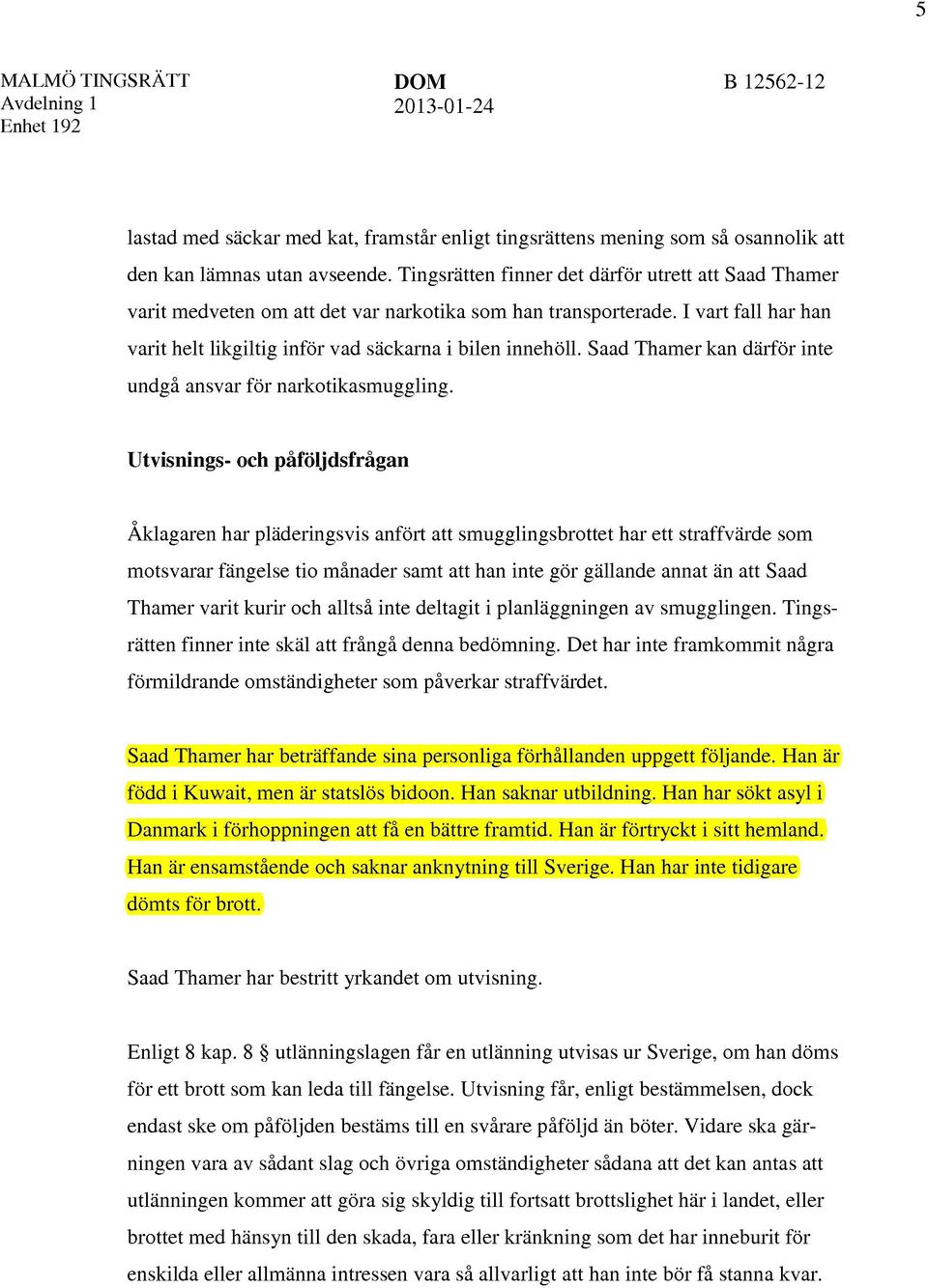 Saad Thamer kan därför inte undgå ansvar för narkotikasmuggling.