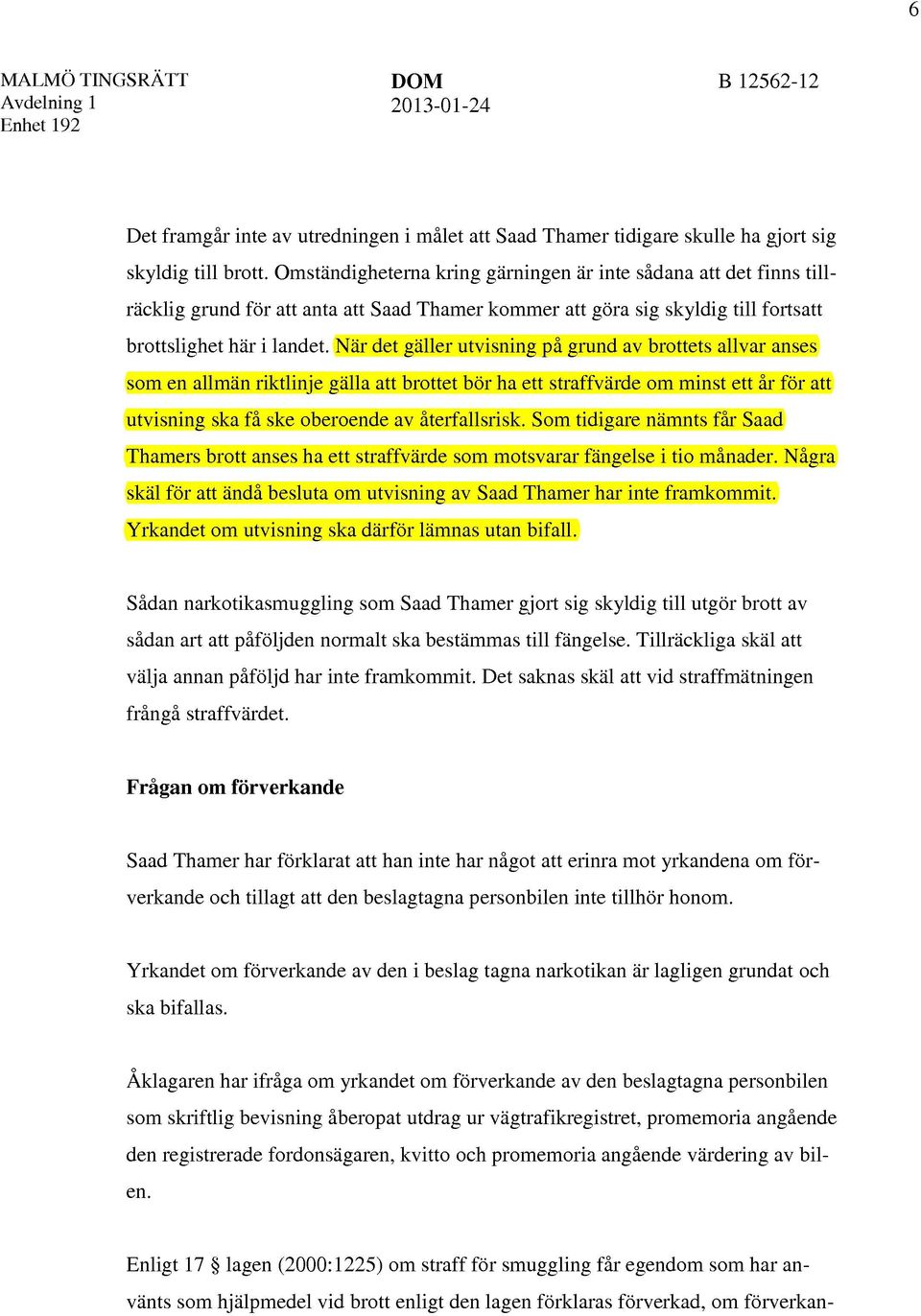 När det gäller utvisning på grund av brottets allvar anses som en allmän riktlinje gälla att brottet bör ha ett straffvärde om minst ett år för att utvisning ska få ske oberoende av återfallsrisk.