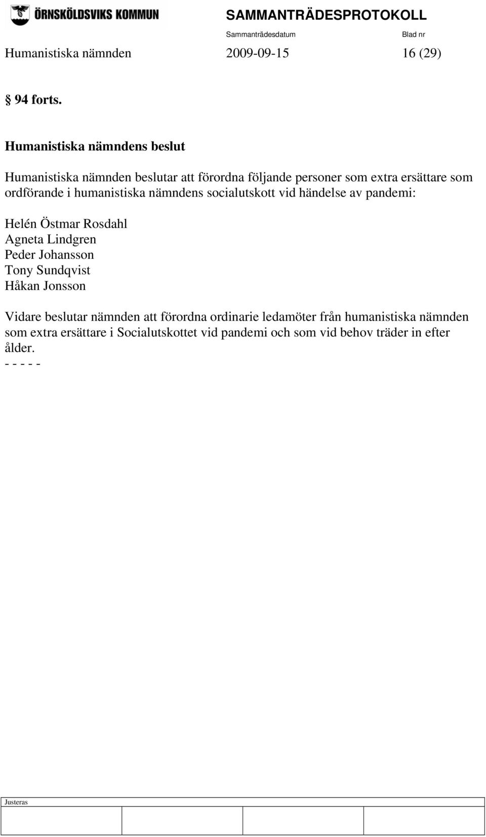 nämndens socialutskott vid händelse av pandemi: Helén Östmar Rosdahl Agneta Lindgren Peder Johansson Tony Sundqvist