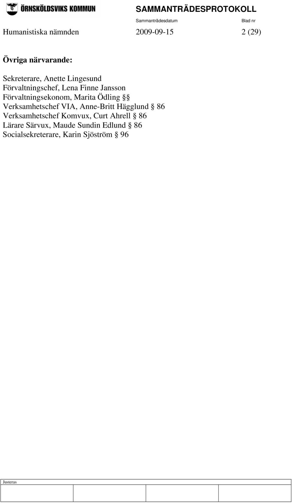 Ödling Verksamhetschef VIA, Anne-Britt Hägglund 86 Verksamhetschef Komvux,
