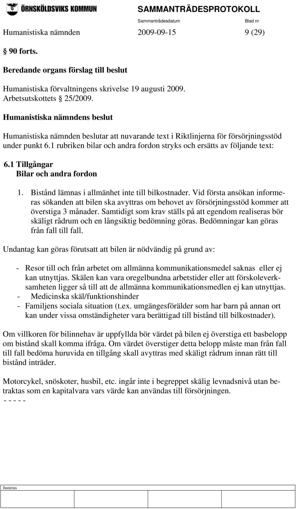 1 Tillgångar Bilar och andra fordon 1. Bistånd lämnas i allmänhet inte till bilkostnader.
