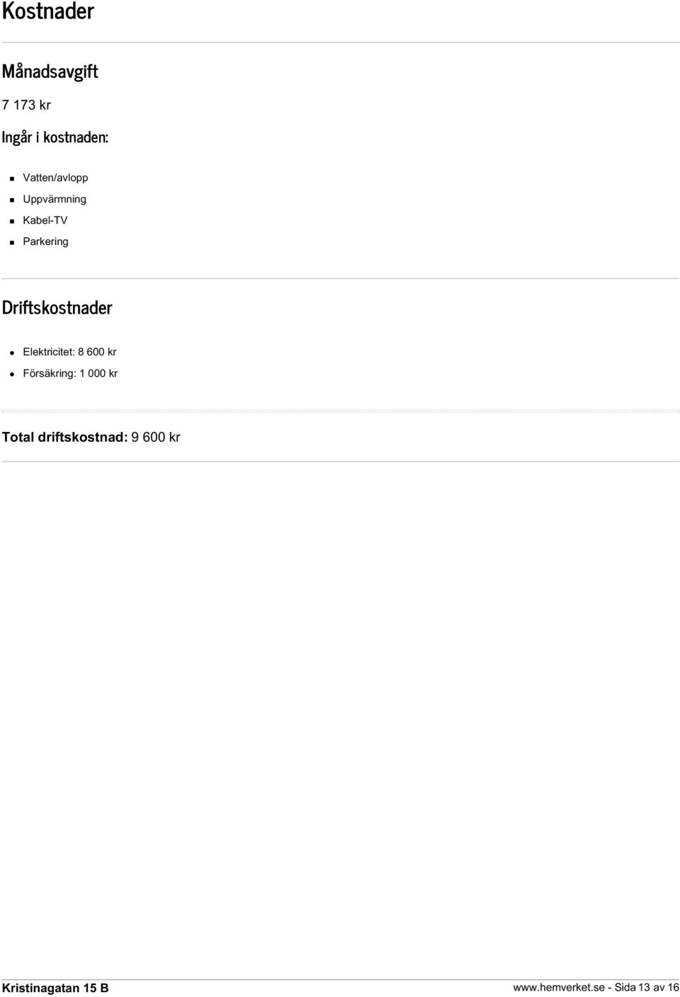 Driftskostnader Elektricitet: 8 600 kr Försäkring: 1