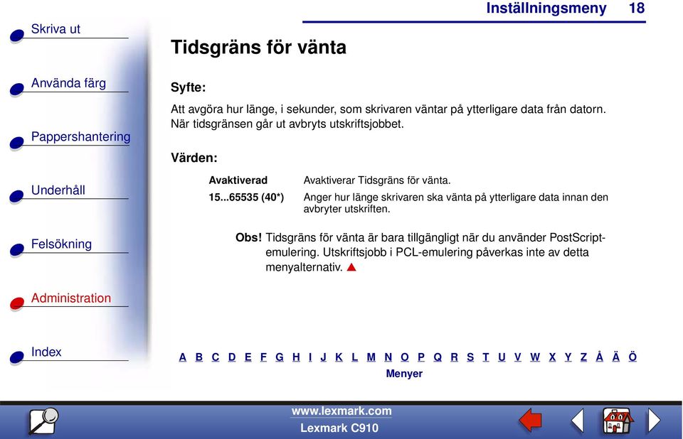 ..65535 (40*) Anger hur länge skrivaren ska vänta på ytterligare data innan den avbryter utskriften. Obs!