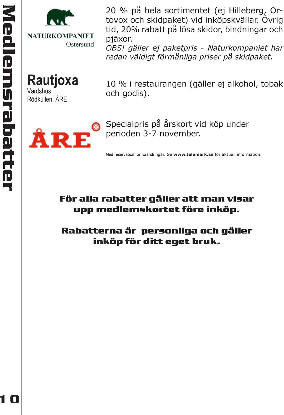 10 % i restaurangen (gäller ej alkohol, tobak och godis). Specialpris på årskort vid köp under perioden 3-7 november. Med reservation för förändringar. Se www.