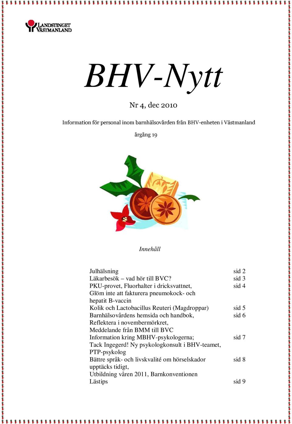 5 Barnhälsovårdens hemsida och handbok, sid 6 Reflektera i novembermörkret, Meddelande från BMM till BVC Information kring MBHV-psykologerna; sid 7 Tack Ingegerd!