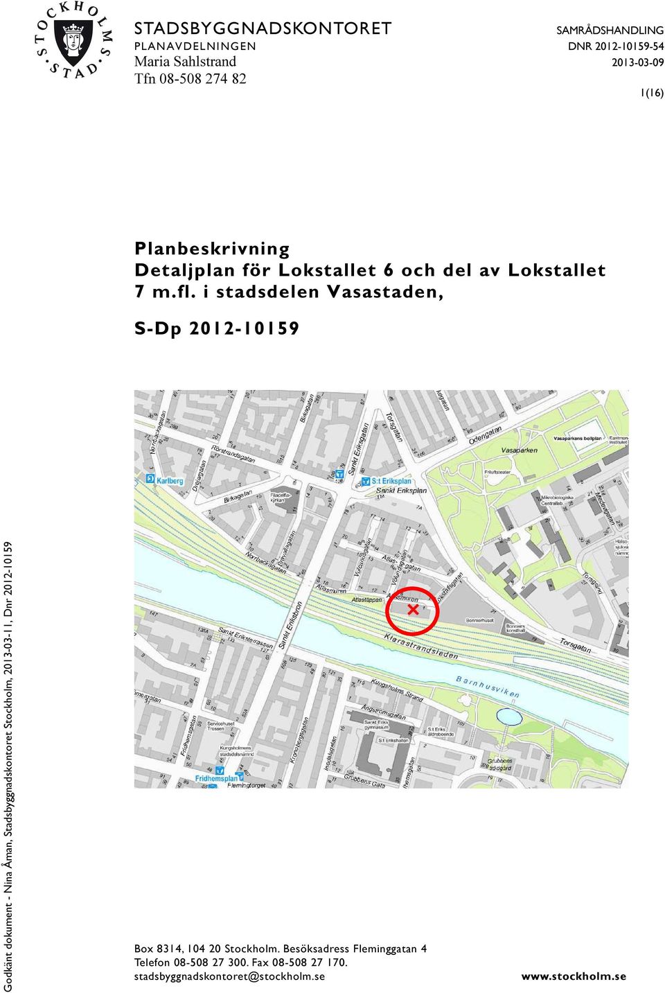 i stadsdelen Vasastaden, S-Dp 2012-10159 Box 8314, 104 20 Stockholm.