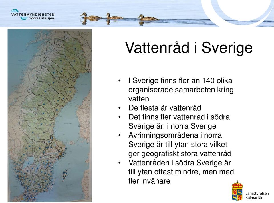 Sverige Avrinningsområdena i norra Sverige är till ytan stora vilket ger geografiskt