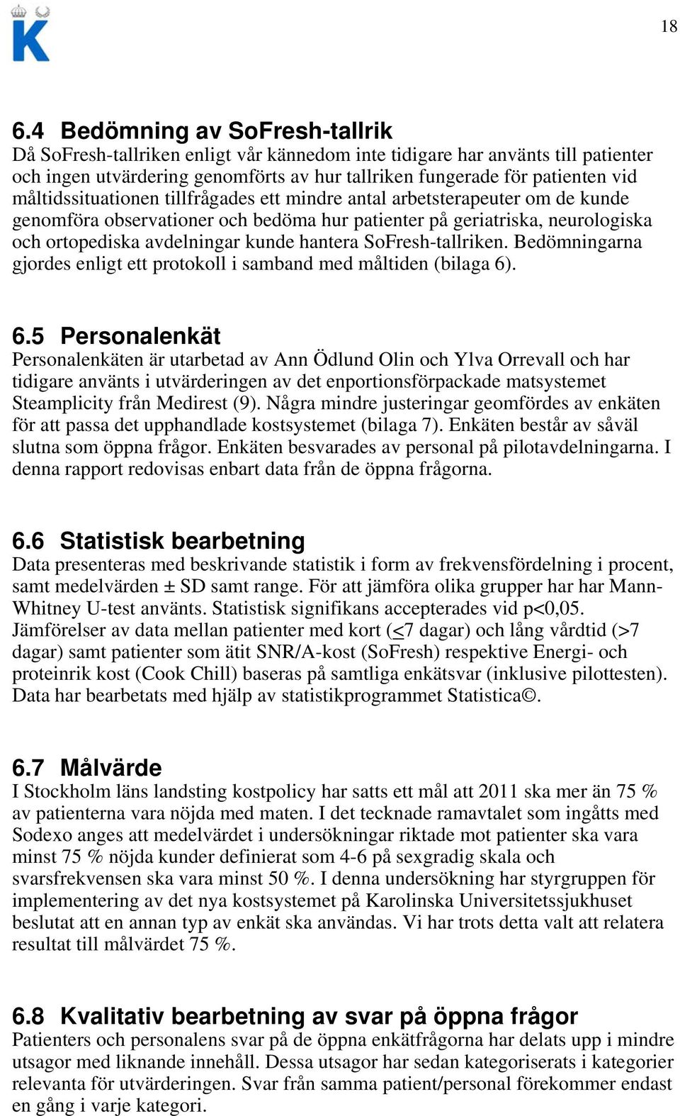 SoFresh-tallriken. Bedömningarna gjordes enligt ett protokoll i samband med måltiden (bilaga 6)