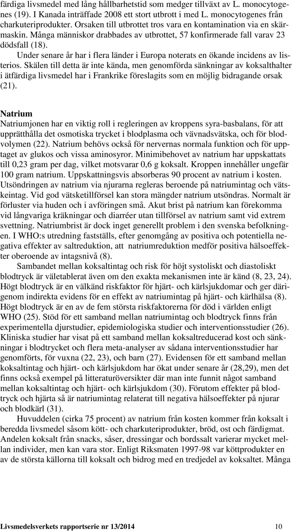 Under senare år har i flera länder i Europa noterats en ökande incidens av listerios.