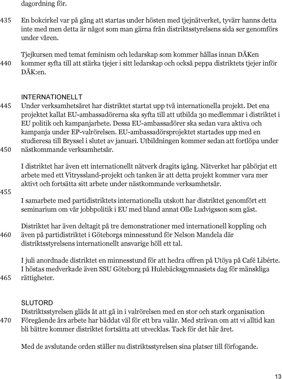 Tjejkursen med temat feminism och ledarskap som kommer hållas innan DÅKen kommer syfta till att stärka tjejer i sitt ledarskap och också peppa distriktets tjejer inför DÅK:en.
