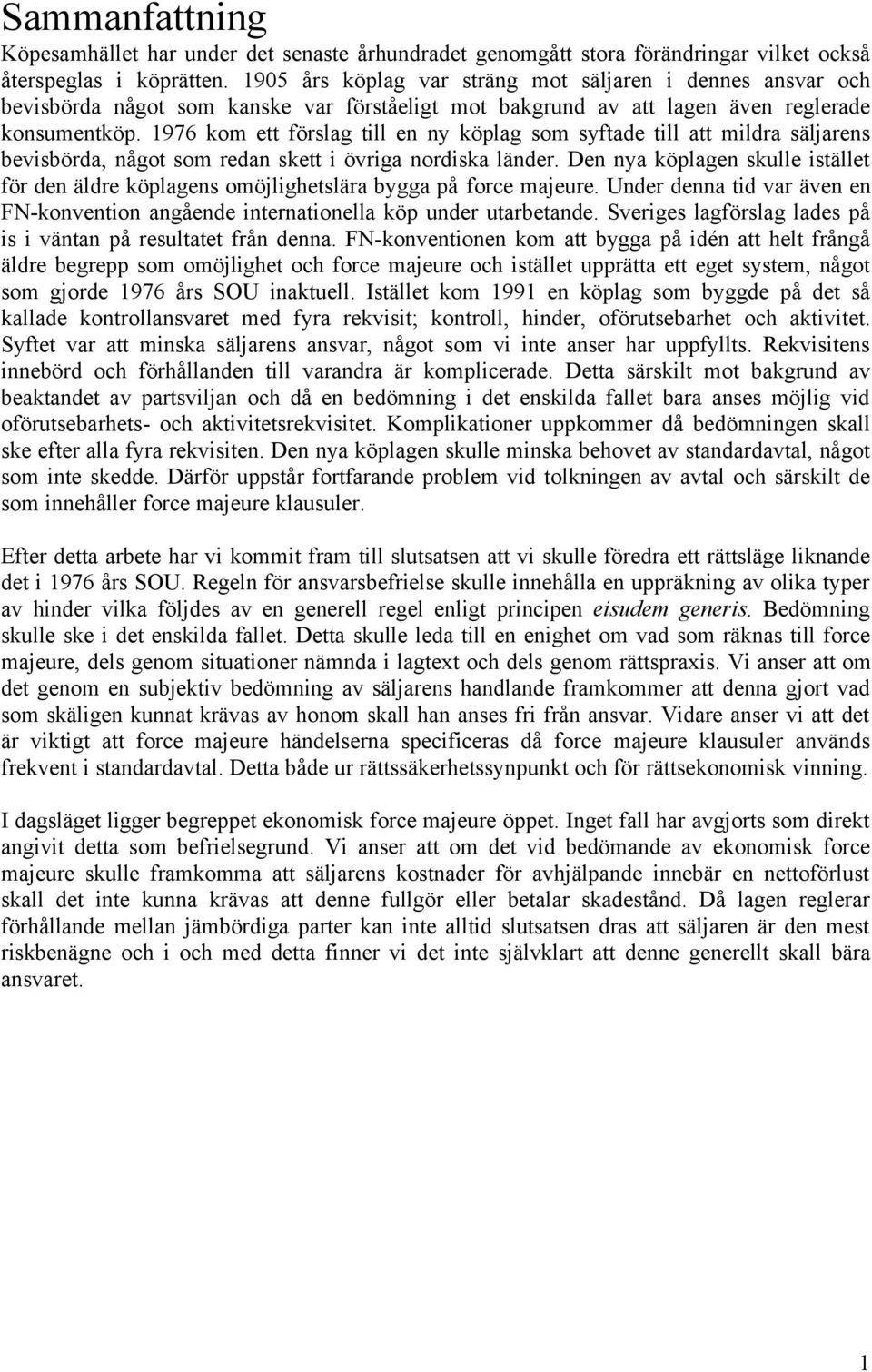 1976 kom ett förslag till en ny köplag som syftade till att mildra säljarens bevisbörda, något som redan skett i övriga nordiska länder.