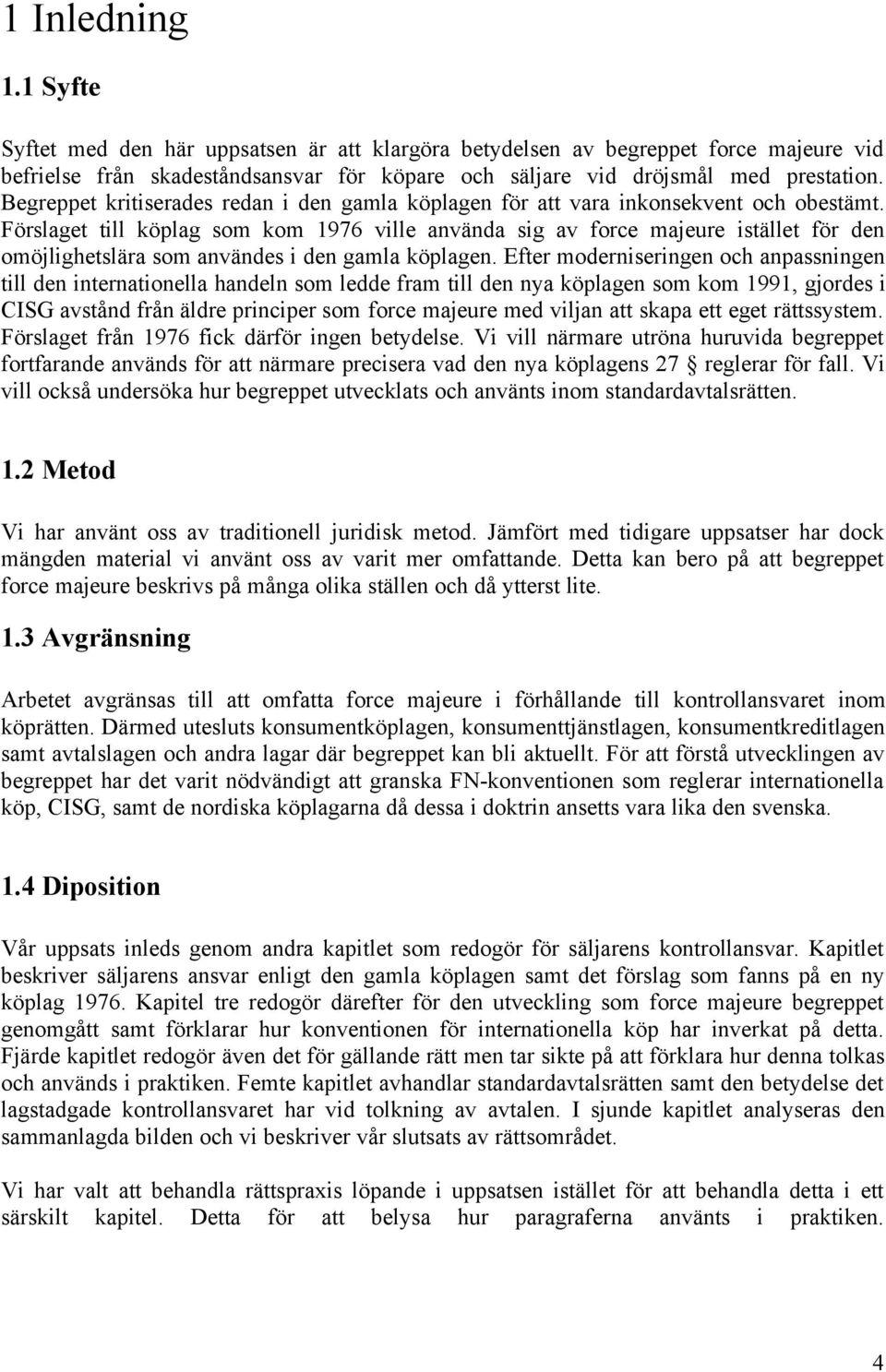 Förslaget till köplag som kom 1976 ville använda sig av force majeure istället för den omöjlighetslära som användes i den gamla köplagen.