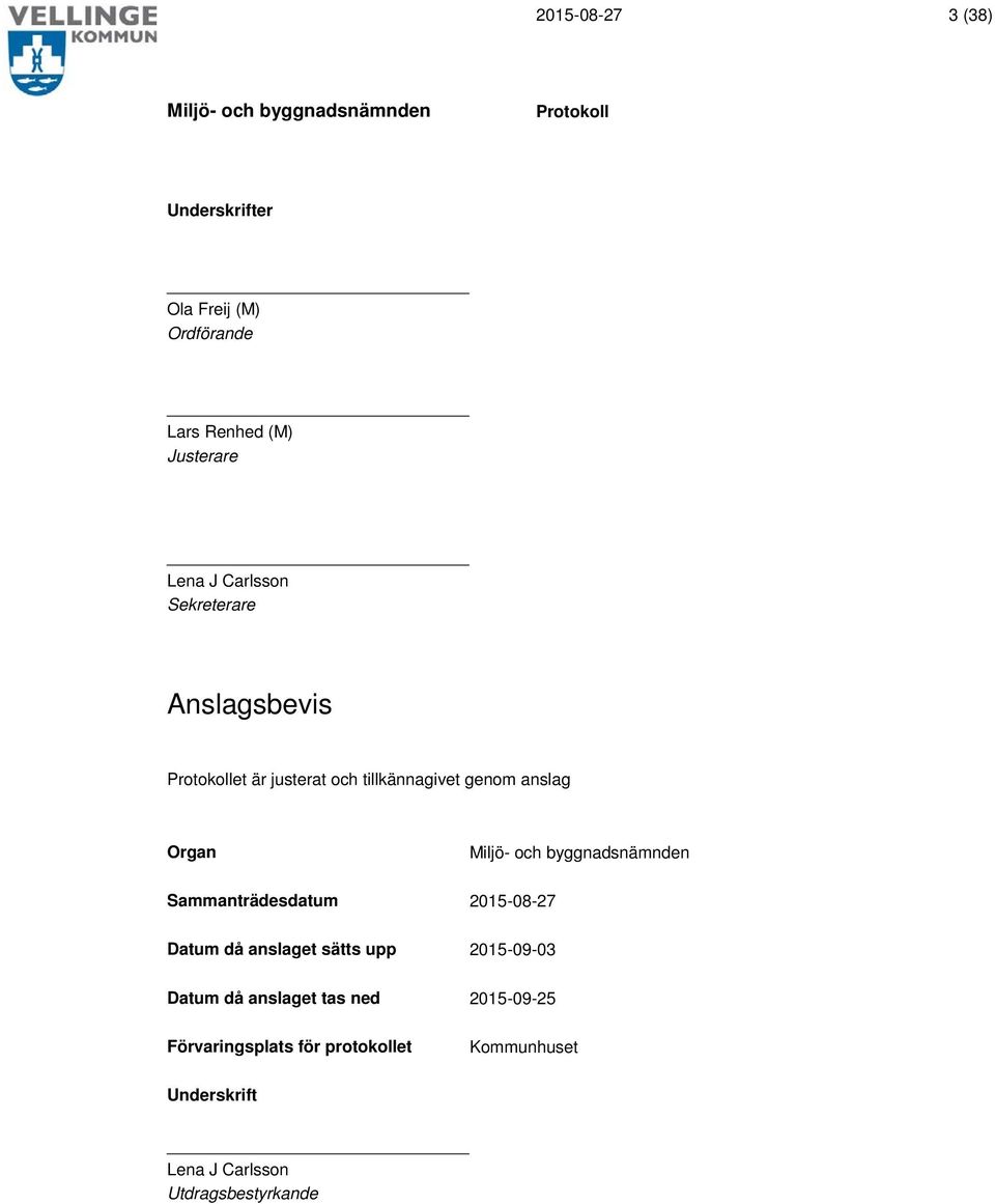 Sammanträdesdatum 2015-08-27 Datum då anslaget sätts upp 2015-09-03 Datum då anslaget