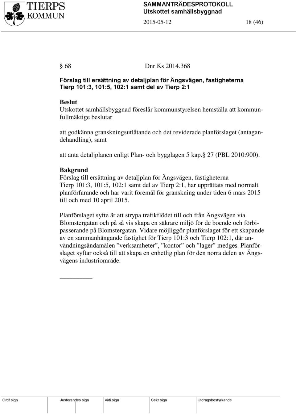 granskningsutlåtande och det reviderade planförslaget (antagandehandling), samt att anta detaljplanen enligt Plan- och bygglagen 5 kap. 27 (PBL 2010:900).