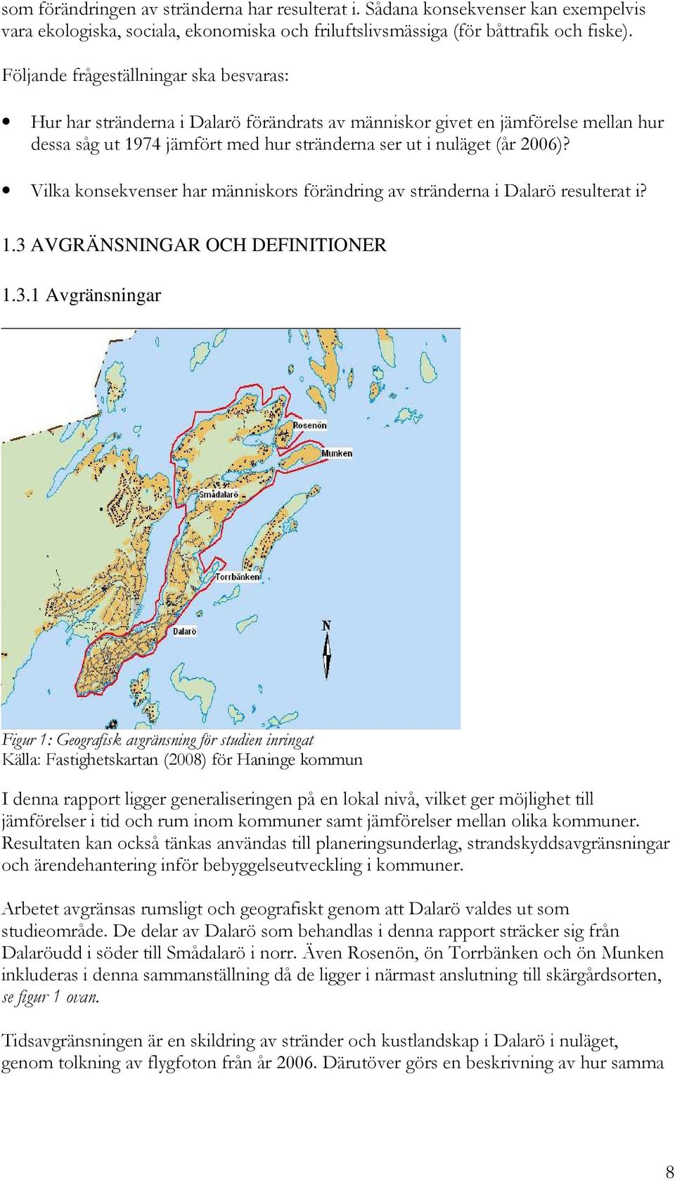 Vilka konsekvenser har människors förändring av stränderna i Dalarö resulterat i? 1.3 