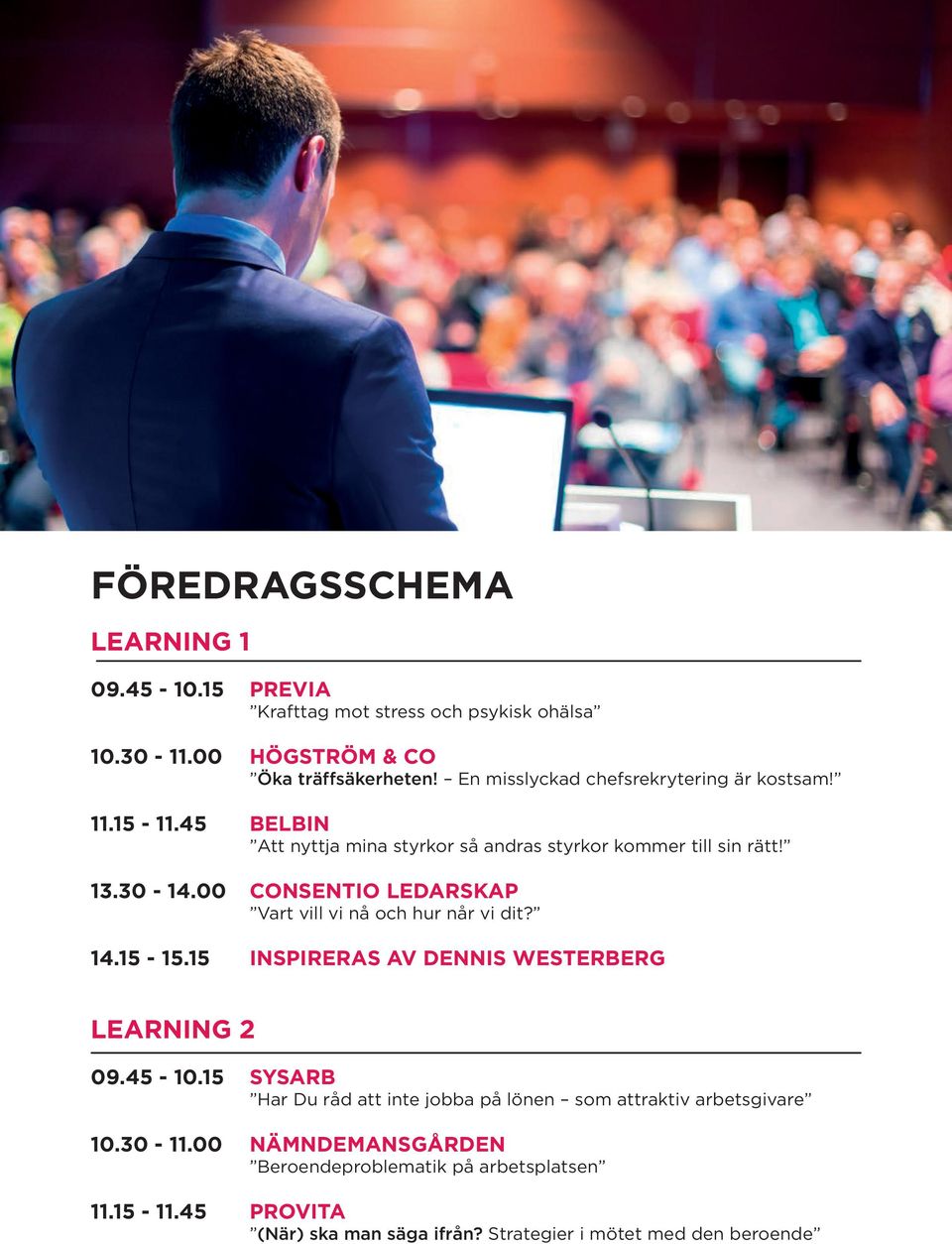 00 CONSENTIO LEDARSKAP Vart vill vi nå och hur når vi dit? 14.15-15.15 INSPIRERAS AV DENNIS WESTERBERG LEARNING 2 09.45-10.