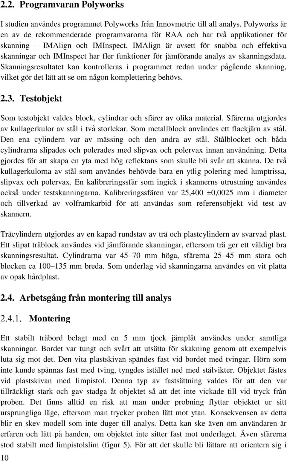 IMAlign är avsett för snabba och effektiva skanningar och IMInspect har fler funktioner för jämförande analys av skanningsdata.