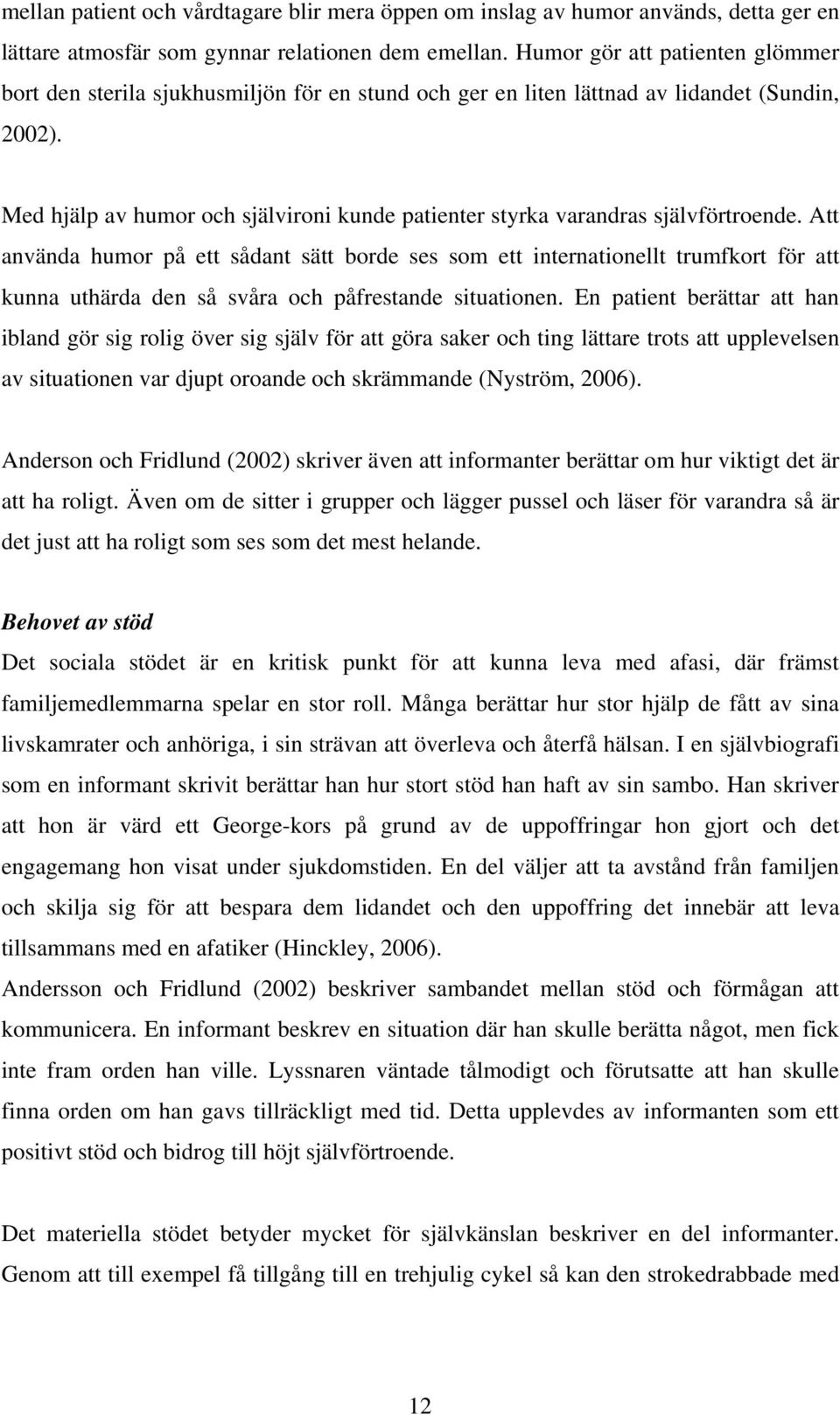 Med hjälp av humor och självironi kunde patienter styrka varandras självförtroende.