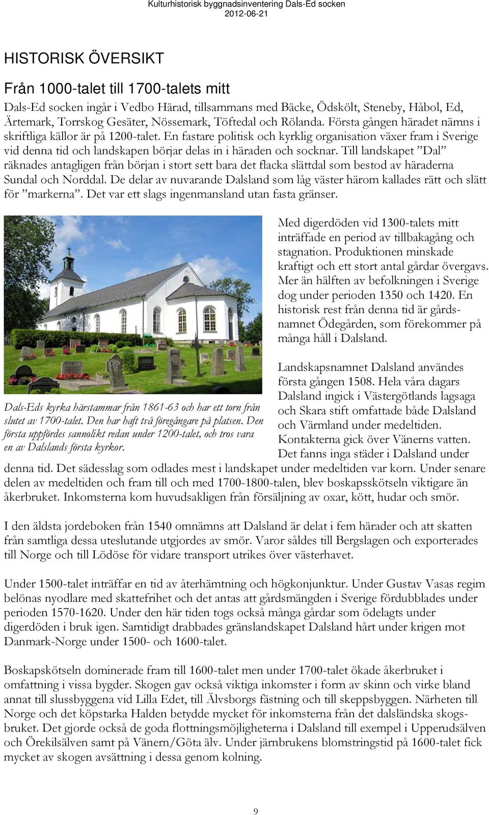 En fastare politisk och kyrklig organisation växer fram i Sverige vid denna tid och landskapen börjar delas in i häraden och socknar.