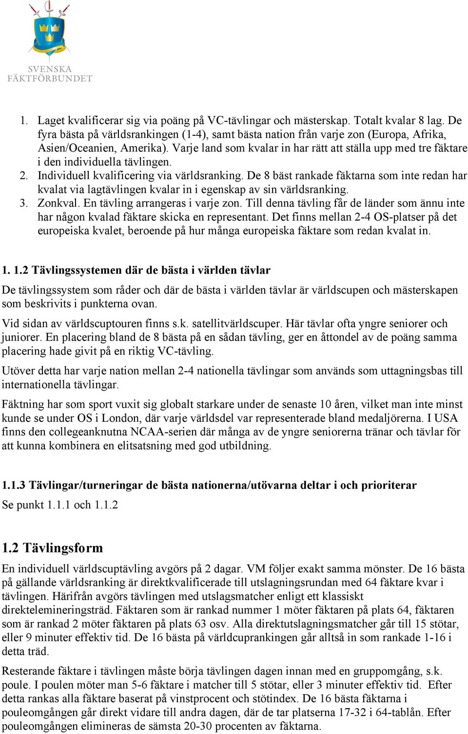 Varje land som kvalar in har rätt att ställa upp med tre fäktare i den individuella tävlingen. 2. Individuell kvalificering via världsranking.