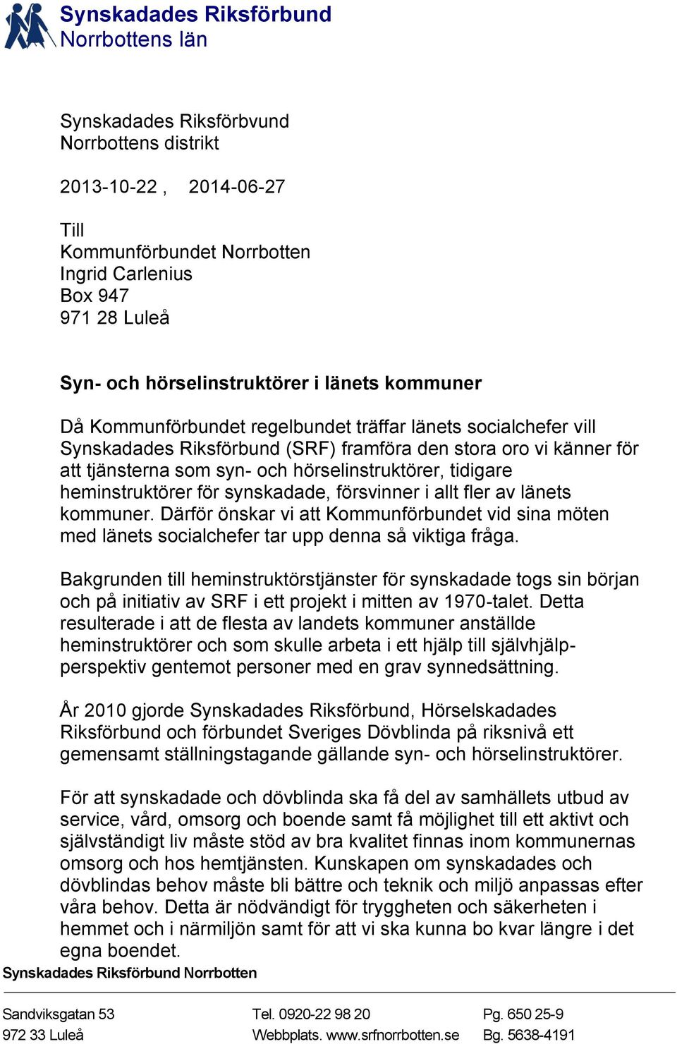 hörselinstruktörer, tidigare heminstruktörer för synskadade, försvinner i allt fler av länets kommuner.