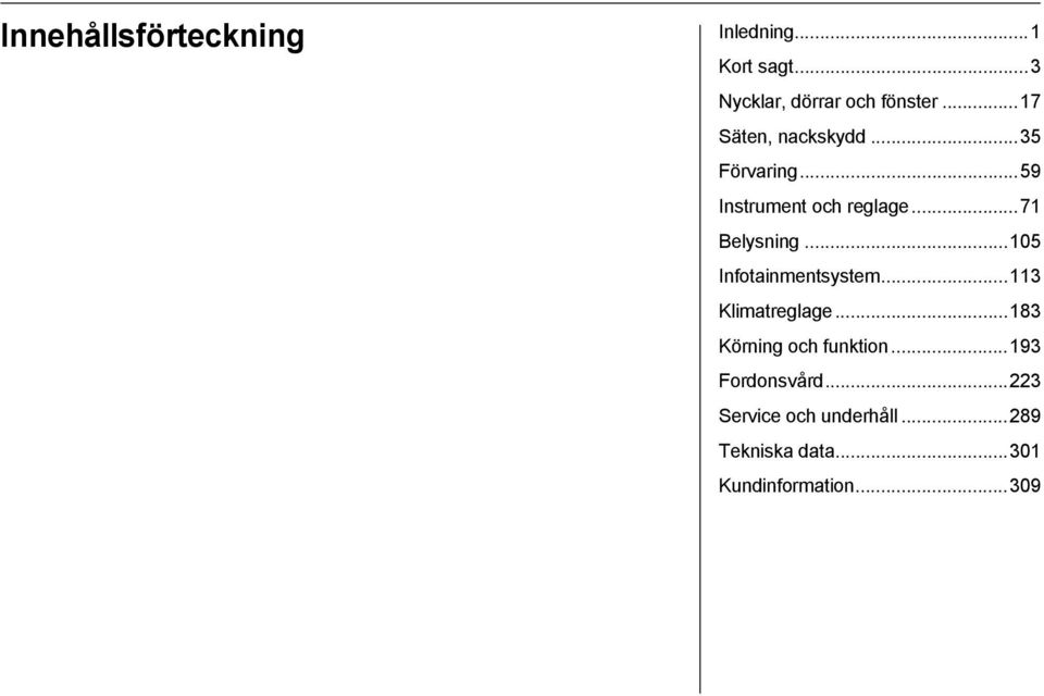 ..105 Infotainmentsystem...113 Klimatreglage...183 Körning och funktion.