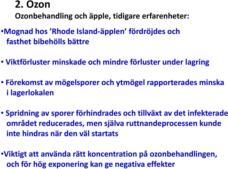 Spridning av sporer förhindrades och tillväxt av det infekterade området reducerades, men själva ruttnandeprocessen kunde inte