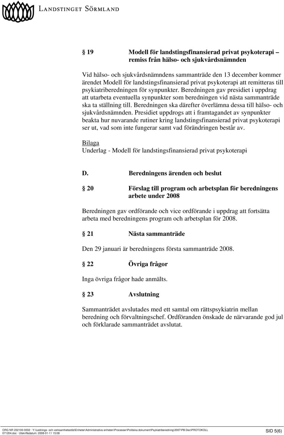 Beredningen gav presidiet i uppdrag att utarbeta eventuella synpunkter som beredningen vid nästa sammanträde ska ta ställning till.