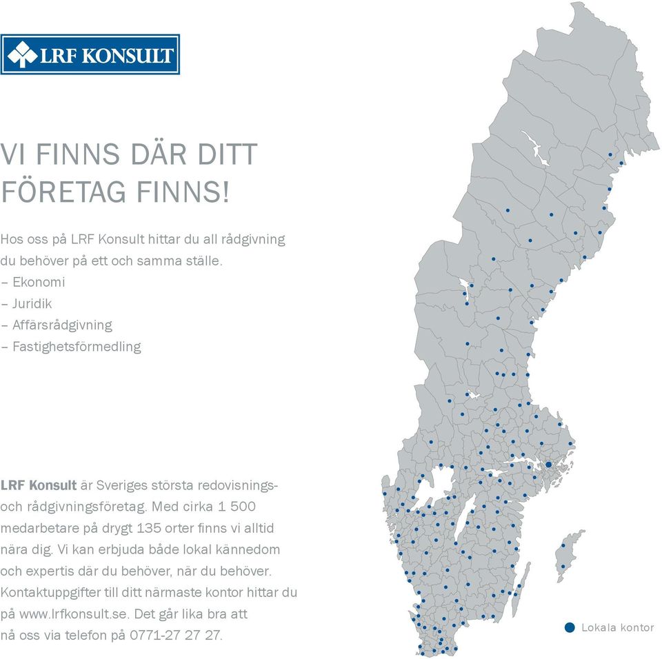 Med cirka 1 500 medarbetare på drygt 135 orter finns vi alltid nära dig.