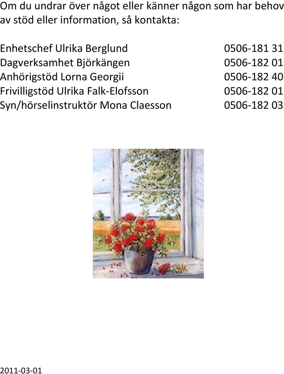 Björkängen 0506-182 01 Anhörigstöd Lorna Georgii 0506-182 40 Frivilligstöd