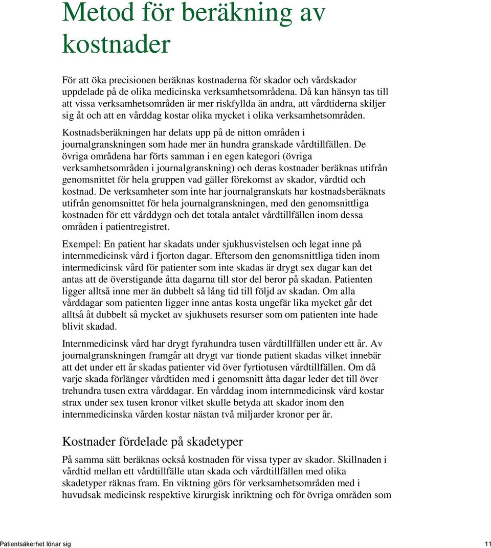Kostnadsberäkningen har delats upp på de nitton områden i journalgranskningen som hade mer än hundra granskade vårdtillfällen.