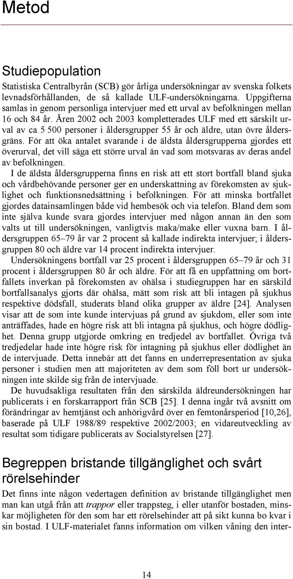 Åren 2002 och 2003 kompletterades ULF med ett särskilt urval av ca 5 500 personer i åldersgrupper 55 år och äldre, utan övre åldersgräns.