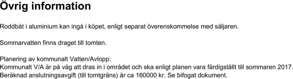 Planering av kommunalt Vatten/Avlopp: Kommunalt V/A är på väg att dras in i området och ska