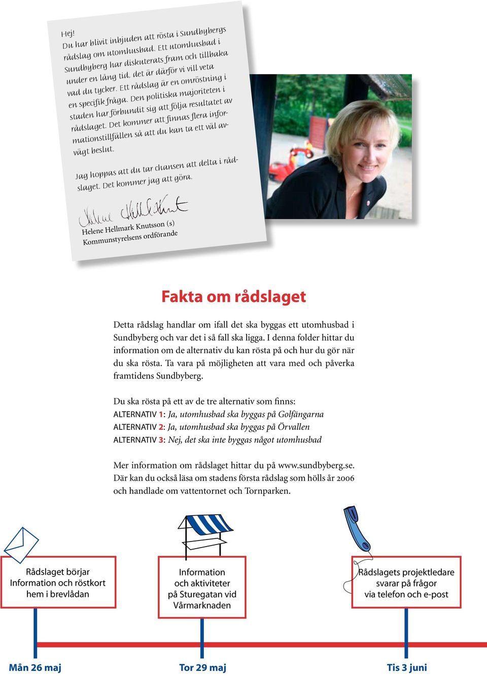 Det kommer att finnas flera informationstillfällen så att du kan ta ett väl avvägt beslut. Jag hoppas att du tar chansen att delta i rådslaget. Det kommer jag att göra.