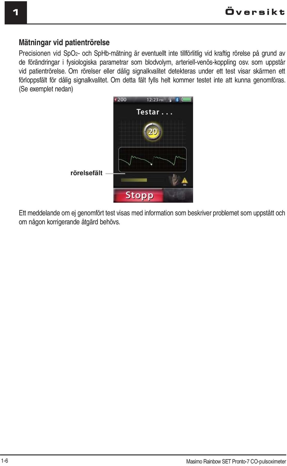 Om rörelser eller dålig signalkvalitet detekteras under ett test visar skärmen ett förloppsfält för dålig signalkvalitet.