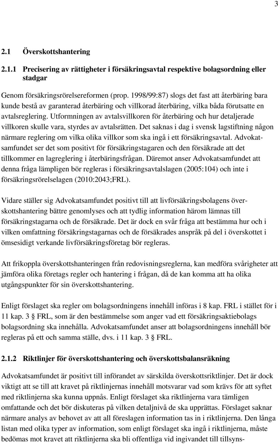 Utformningen av avtalsvillkoren för återbäring och hur detaljerade villkoren skulle vara, styrdes av avtalsrätten.