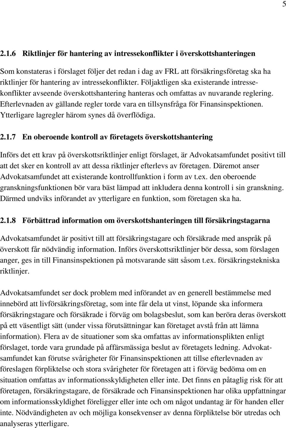 intressekonflikter. Följaktligen ska existerande intressekonflikter avseende överskottshantering hanteras och omfattas av nuvarande reglering.