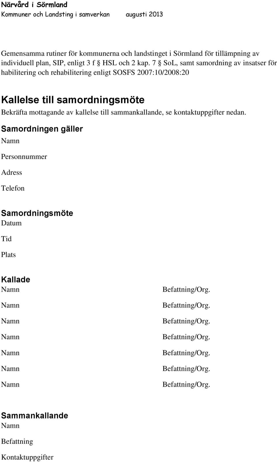 7 SoL, samt samordning av insatser för habilitering och rehabilitering enligt SOSFS 2007:10/2008:20 Kallelse till samordningsmöte