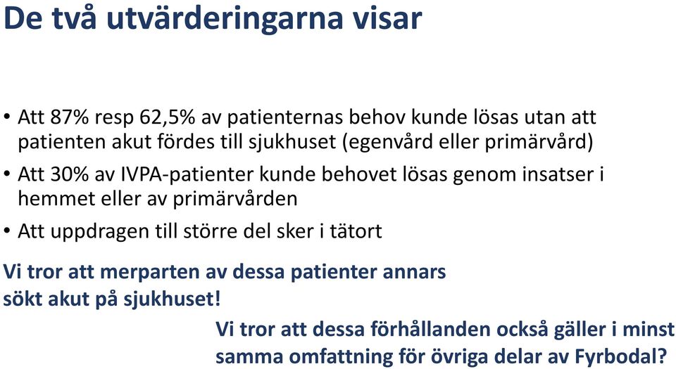 eller av primärvården Att uppdragen till större del sker i tätort Vi tror att merparten av dessa patienter annars