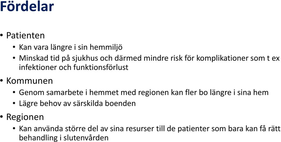 hemmet med regionen kan fler bo längre i sina hem Lägre behov av särskilda boenden Regionen