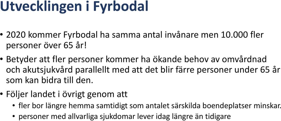 färre personer under 65 år som kan bidra till den.