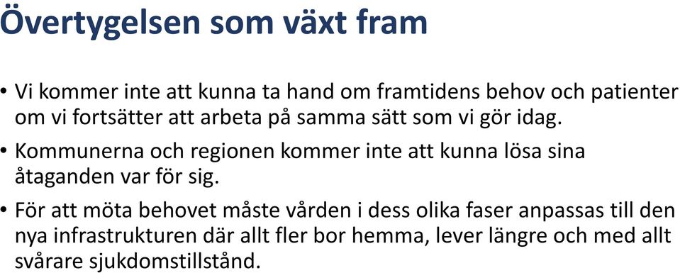 Kommunerna och regionen kommer inte att kunna lösa sina åtaganden var för sig.