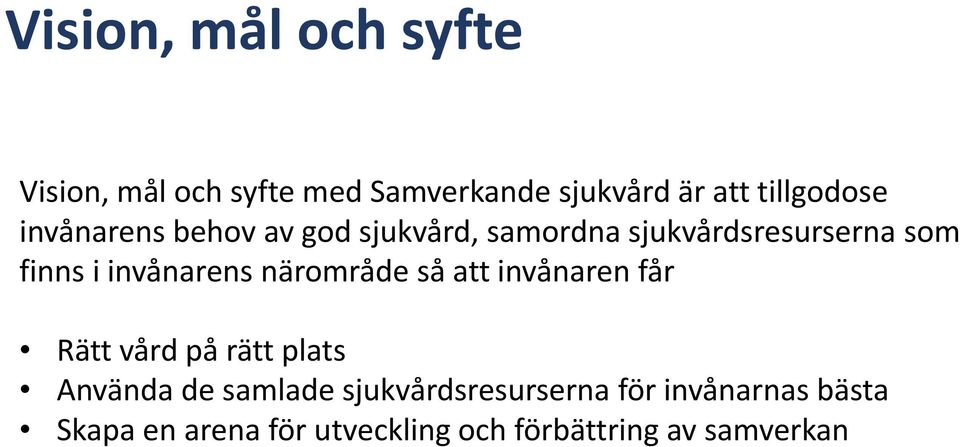 närområde så att invånaren får Rätt vård på rätt plats Använda de samlade