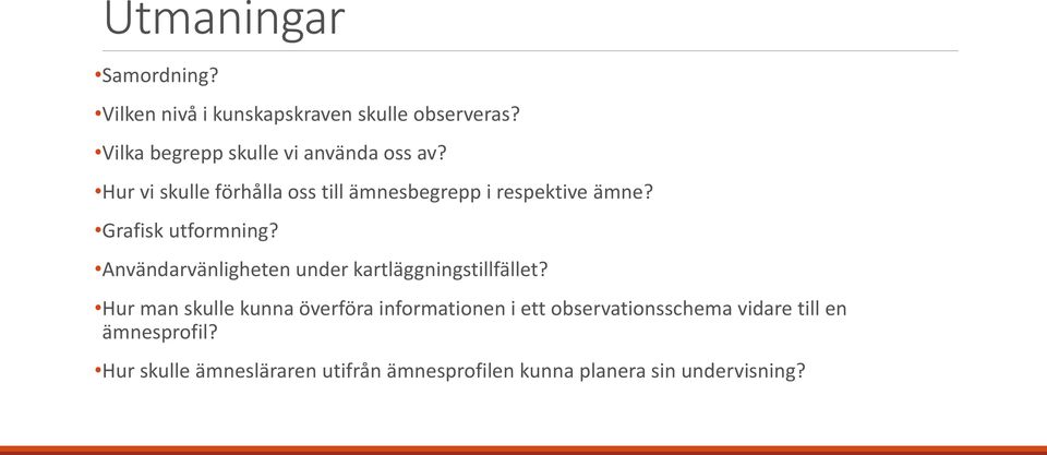 Grafisk utformning? Användarvänligheten under kartläggningstillfället?