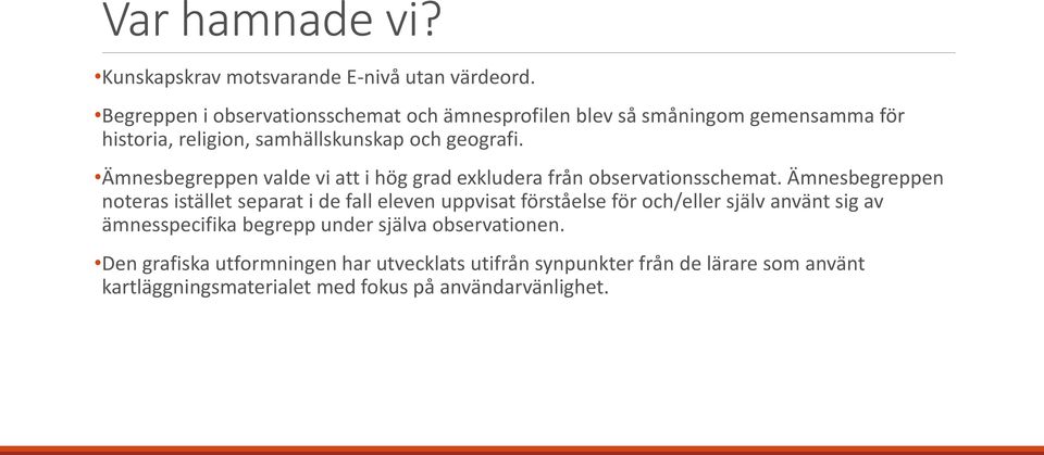 Ämnesbegreppen valde vi att i hög grad exkludera från observationsschemat.